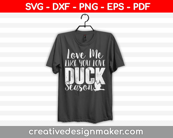 Love Me Like You Love Duck Season Svg, Hunting Svg Dxf Png Eps Pdf Printable Files