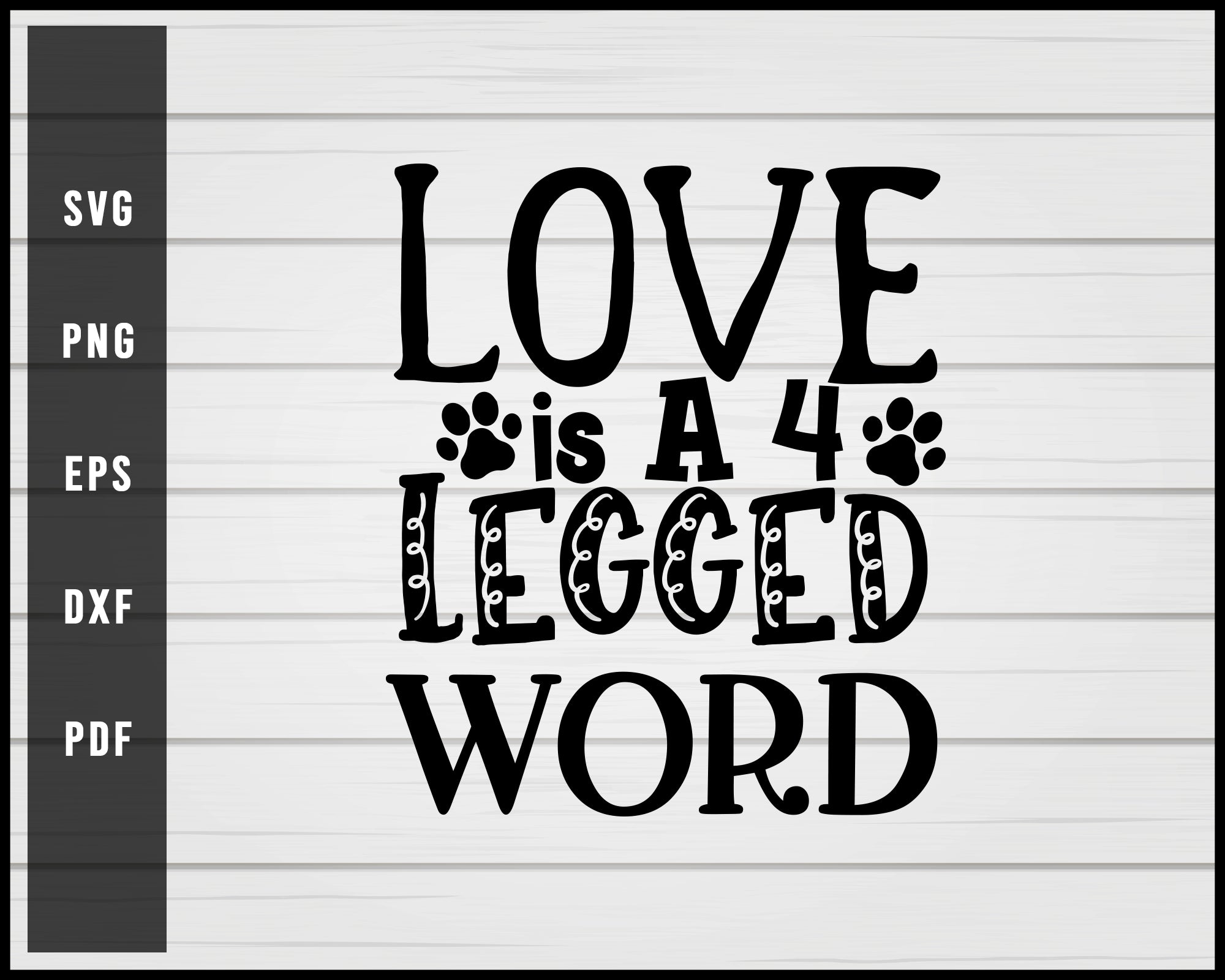 Love is A 4 Legged Word svg png Silhouette Designs For Cricut And Printable Files