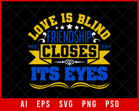 Love is Blind Friendship Closes Its Eyes Editable T-shirt Design Digital Download File