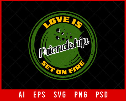 Love is Friendship Set on Fire Editable T-shirt Design Digital Download File