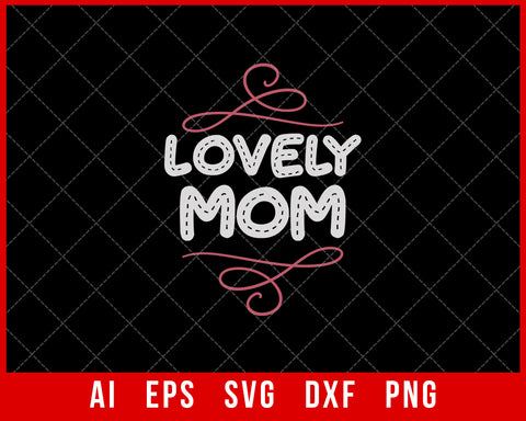 Lovely Mom Mother’s Day SVG Cut File for Cricut Silhouette Digital Download