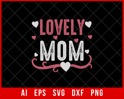 Lovely Mom Mother’s Day SVG Cut File for Cricut Silhouette Digital Download