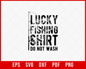 Lucky Fishing Shirt Do Not Wash Funny T-shirt Design Digital Download File