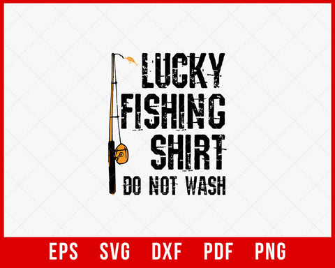 Lucky Fishing Shirt Do Not Wash Funny T-shirt Design Digital Download File