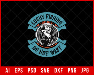 Lucky Fishing Shirt Do Not Wast Editable Funny T-Shirt Design Digital Download File