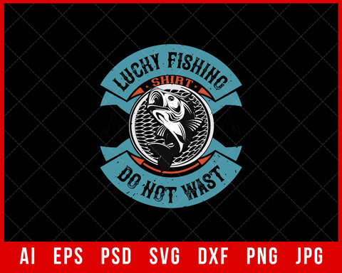 Lucky Fishing Shirt Do Not Wast Editable Funny T-Shirt Design Digital Download File