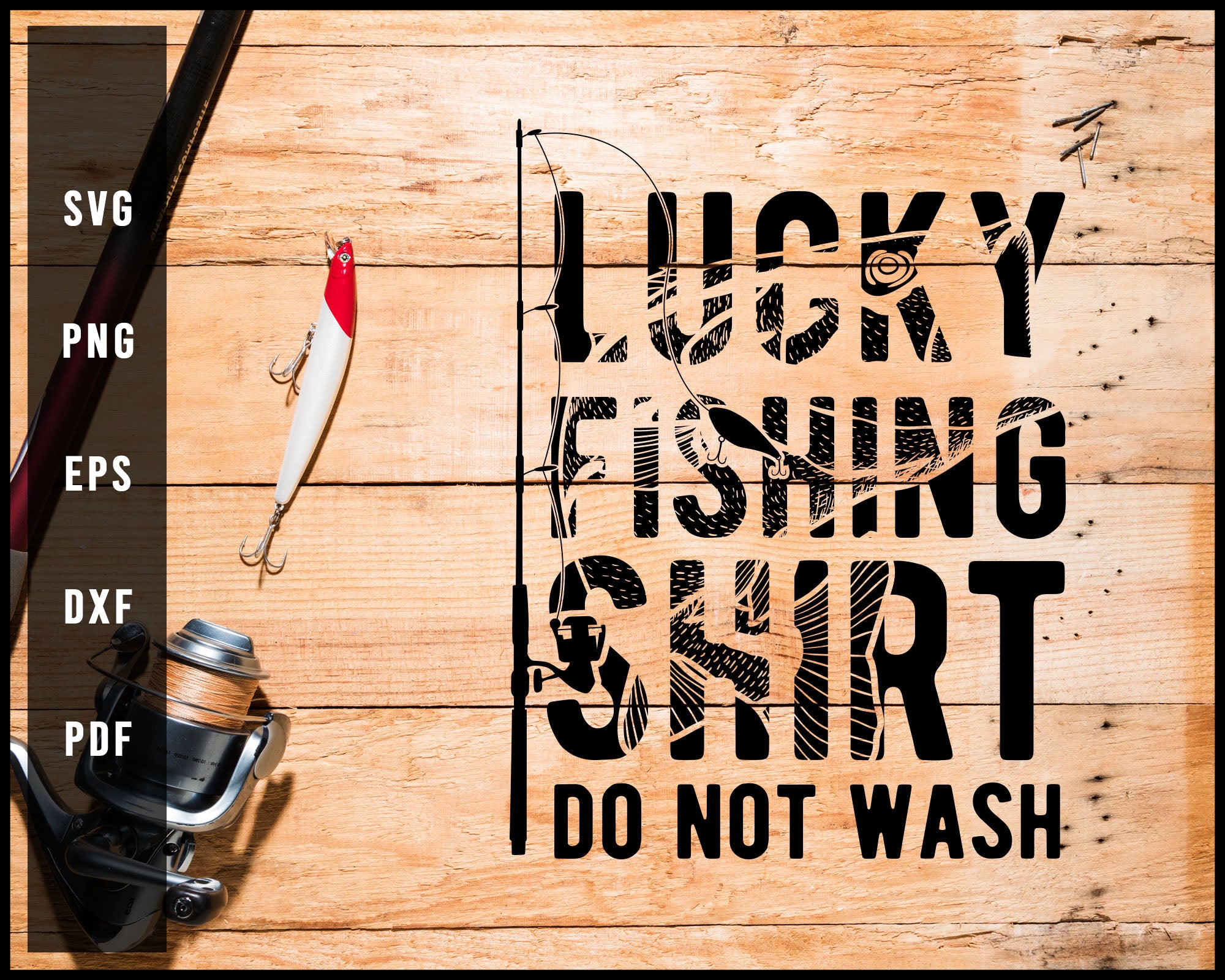 Lucky Fishing Shirt Do Not Wash svg png Silhouette Designs For