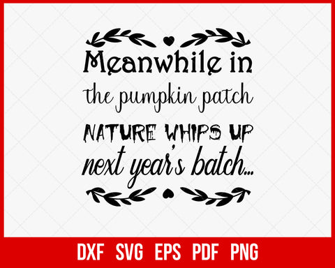 Meanwhile In the Pumpkin Patch Nature Whips Up Next Year's Batch Funny Halloween SVG Cutting File Digital Download