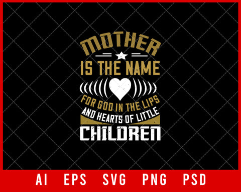 Mother is the Lips and Hearts of Little Children Mother’s Day Gift Editable T-shirt Design Ideas Digital Download File