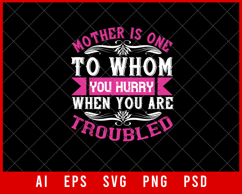 Mother is One to Whom You Hurry When You Are Troubled Mother’s Day Gift Editable T-shirt Design Ideas Digital Download File