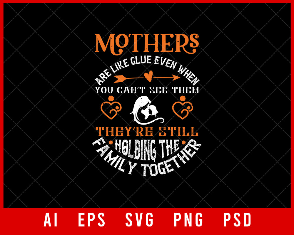 Mothers are like glue even when you can’t see them they’re still holding the family together Mother’s Day Gift Editable T-shirt Design Ideas Digital Download File