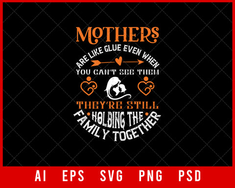Mothers are like glue even when you can’t see them they’re still holding the family together Mother’s Day Gift Editable T-shirt Design Ideas Digital Download File