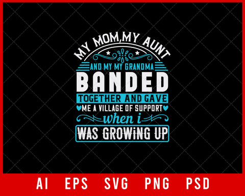 My Mom My Aunt and My Grandma Banded Together and Gave Me a Village of Support When I Was Growing Up Auntie Gift Editable T-shirt Design Ideas Digital Download File