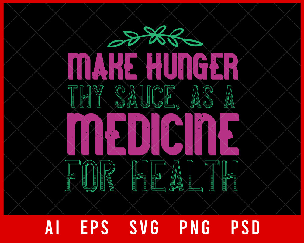 Make Hunger Thy Sauce as A Medicine for Health Editable T-shirt Design Digital Download File 
