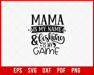 Mama Is My Name & Fishing Is My Game Funny T-shirt Design Digital Download File