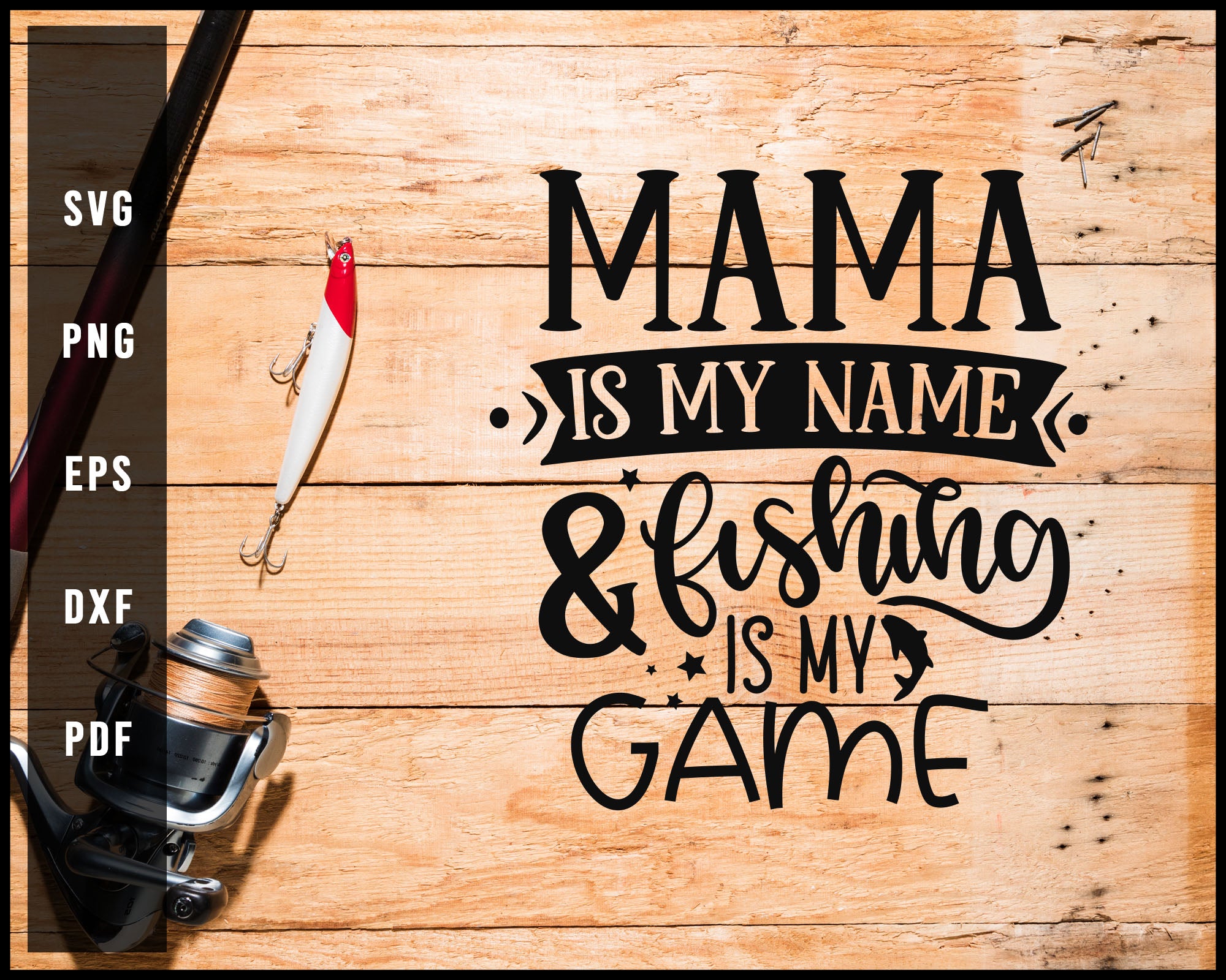 Mama Is My Name & Fishing Is My Game svg png Silhouette Designs For Cricut And Printable Files