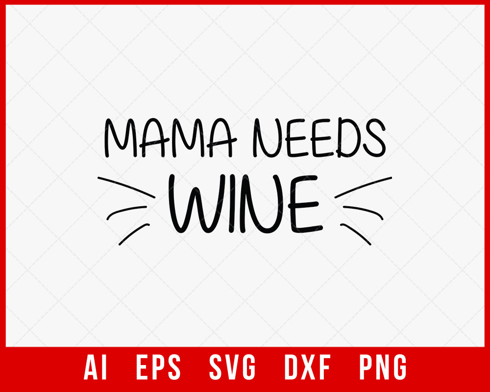 Mama Needs Wine Mother’s Day SVG Cut File for Cricut Silhouette Digital Download
