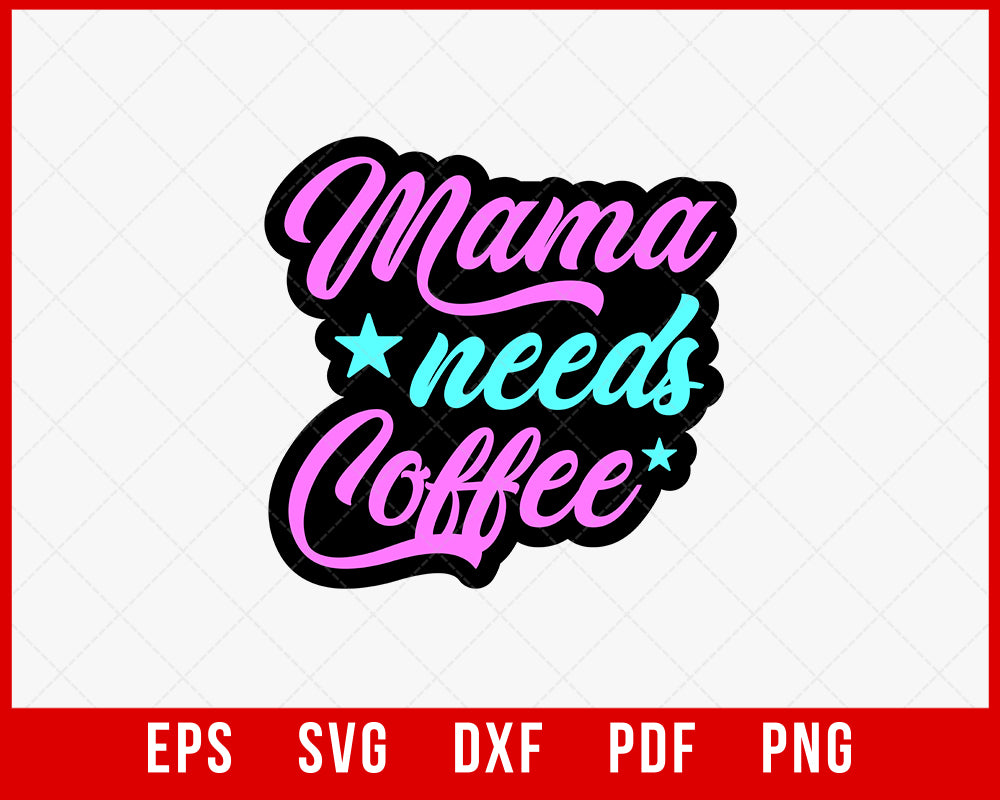 Mama needs coffee svg, Coffee lover shirt svg, mom life svg, mother's day gift, funny mom png, Mother shirt eps, svg, dxf, svg files for cricut T-shirt Design Mama SVG Cutting File Digital Download