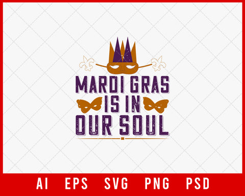Mardi Gras is in Our Soul Funny Fat Tuesday Editable T-shirt Design Digital Download File