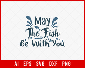 May The Fish Be with You Funny Fishing T-shirt Design Digital Download File