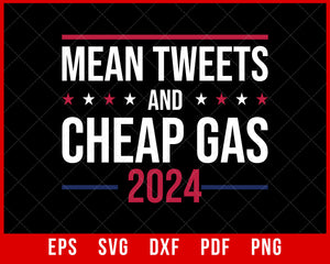 Mean Tweets and Cheap Gas Funny 2024 T-shirt Design Politics SVG Cutting File Digital Download