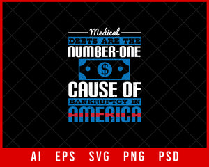 Medical Debts Are the Number-One Cause of Bankruptcy in America Editable T-shirt Design Digital Download File 