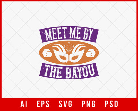 Meet Me by The Bayou Funny Mardi Gras Fat Tuesday Editable T-shirt Design Digital Download File