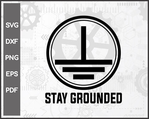 Mens Electrician Stay Grounded Funny Nerd Engineer For Cricut Silhouette And eps png Printable Artworks