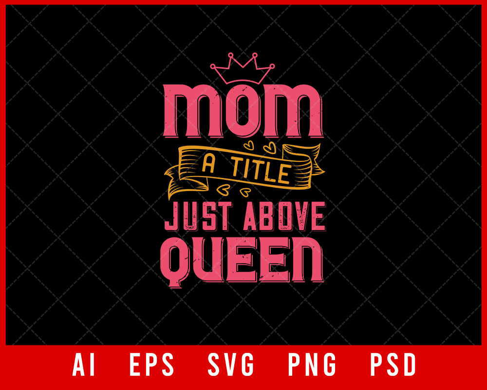 Mom a Title Just above Queen Mother’s Day Gift Editable T-shirt Design Ideas Digital Download File