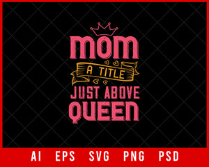 Mom a Title Just above Queen Mother’s Day Gift Editable T-shirt Design Ideas Digital Download File