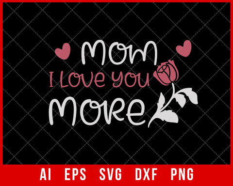 Mom I Love You More Mother’s Day SVG Cut File for Cricut Silhouette Digital Download