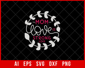 Mom Love is Strong Love Mother’s Day SVG Cut File for Cricut Silhouette Digital Download