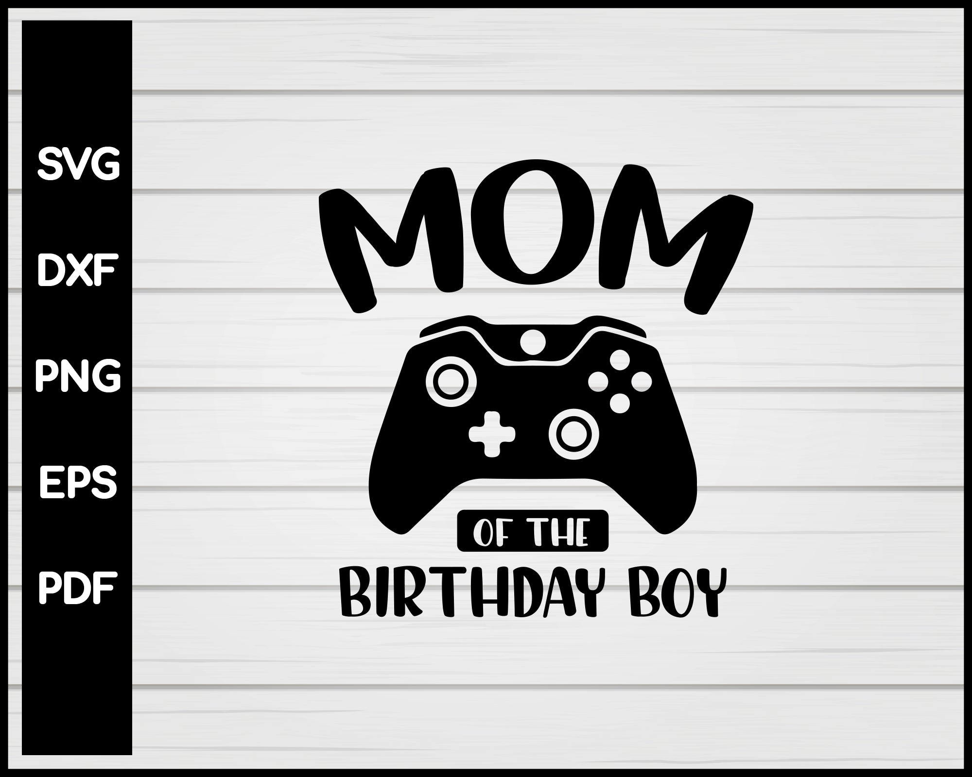 Birthday Svg, Mom Of The Birthday Boy, Video Game, Mother Svg, Video Game Controller, Png, Mom, Gamer Svg