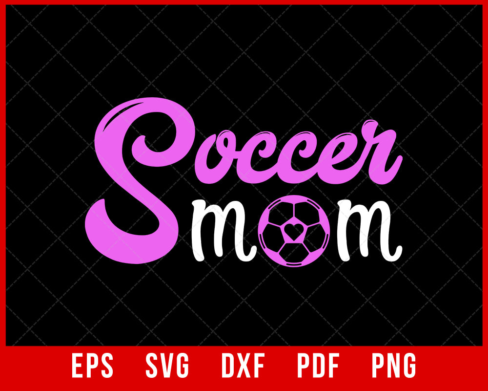 Mom Soccer Shirt - Soccer Mom Shirt - Soccer Mom Life Gift T-Shirt Design Sports SVG Cutting File Digital Download