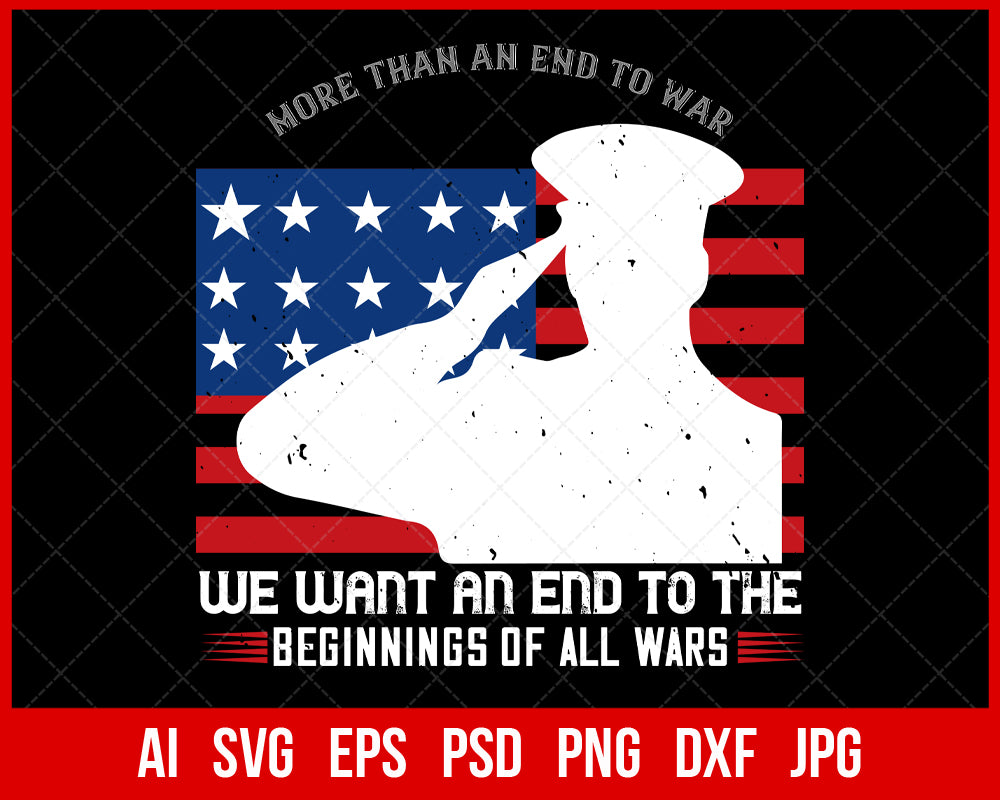 More Than an End to War We Want an End to The Beginnings of All Wars Veteran T-shirt Design Digital Download File