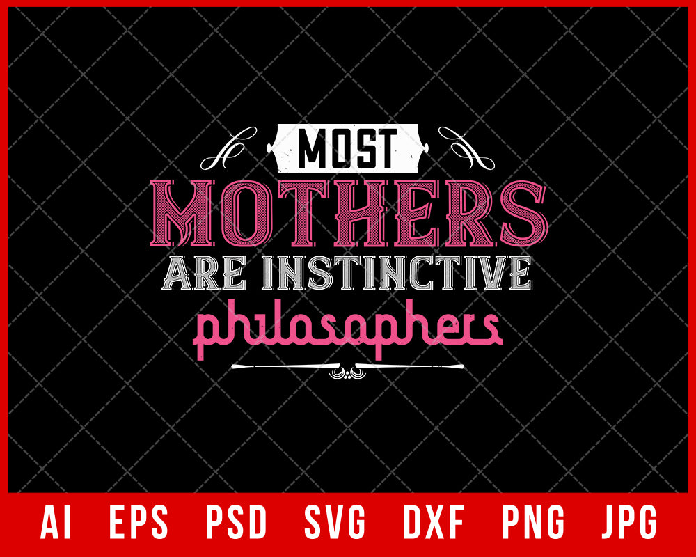 Most Mothers are Instinctive Philosophers Mother’s Day Gift Editable T-shirt Design Ideas Digital Download File