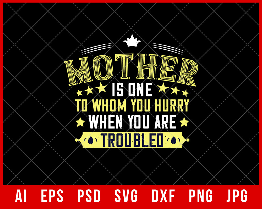 Mother is One to Whom You Hurry When You are Troubled Mother’s Day Gift Editable T-shirt Design Ideas Digital Download File