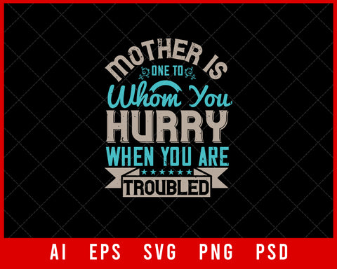 Mother is one to Whom You Hurry When You Are Troubled Mother’s Day Gift Editable T-shirt Design Ideas Digital Download File