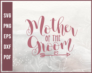Mother Of The Groom Wedding svg Designs For Cricut Silhouette And eps png Printable Files