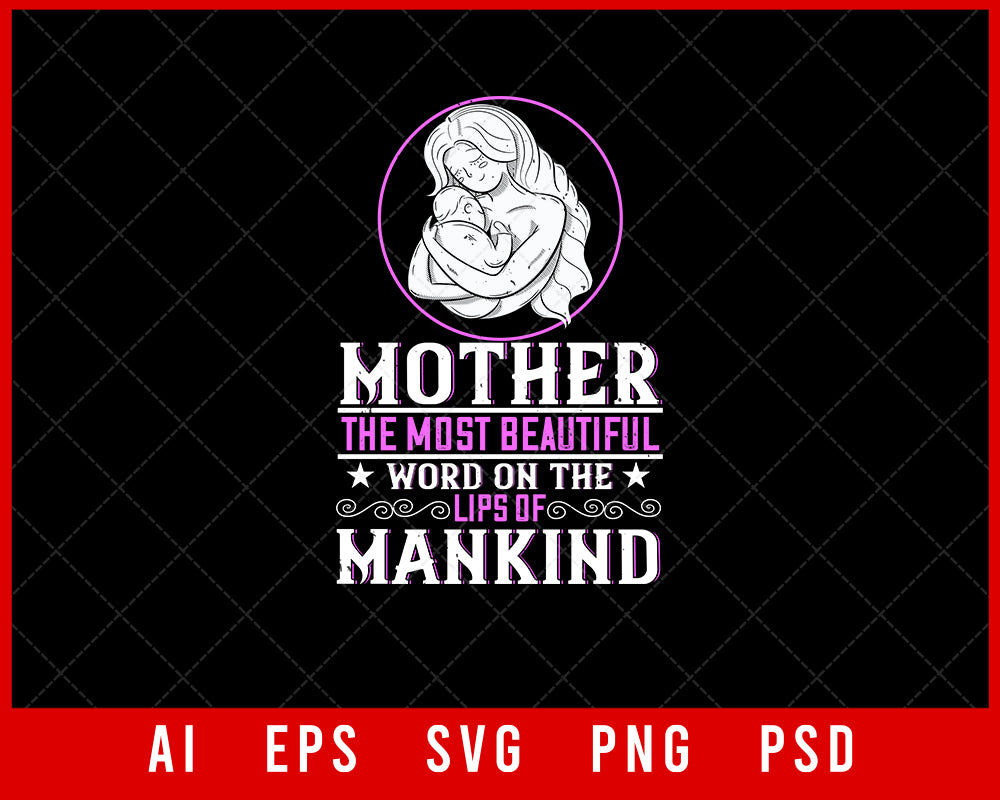 Mother the Most Beautiful Word on the Lips of Mankind Mother’s Day Gift Editable T-shirt Design Ideas Digital Download File