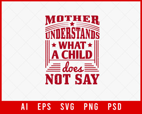 Mother Understands What a Child Does Not Say Mother’s Day Gift Editable T-shirt Design Ideas Digital Download File
