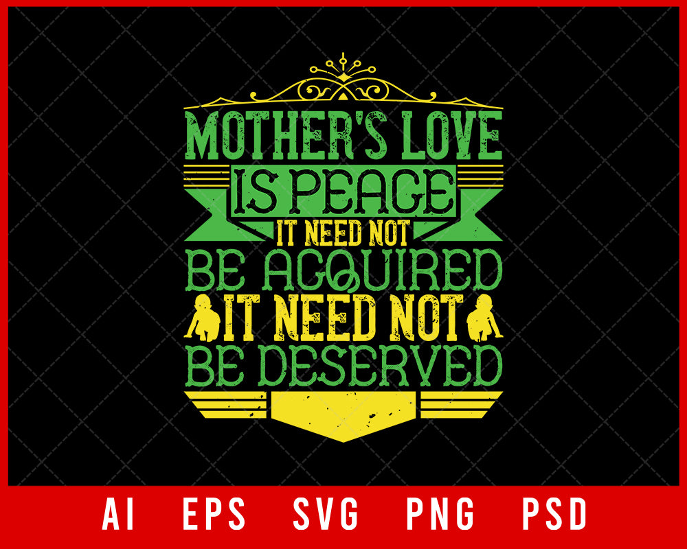 Mother’s Love Is Peace It Need Not Be Acquired It Need Not Be Deserved Parents Day Editable T-shirt Design Digital Download File