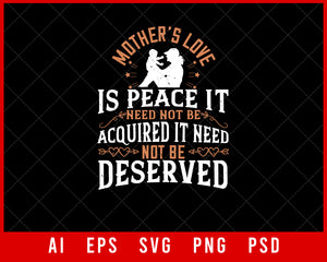 Mother’s Love is Peace It Need Not Be Acquired Mother’s Day Gift Editable T-shirt Design Ideas Digital Download File