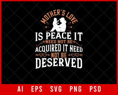 Mother’s Love is Peace It Need Not Be Acquired Mother’s Day Gift Editable T-shirt Design Ideas Digital Download File