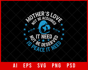 Mother’s Love Not Be Acquired It Need Not Be Deserved is Peace It Need Mother’s Day Gift Editable T-shirt Design Ideas Digital Download File