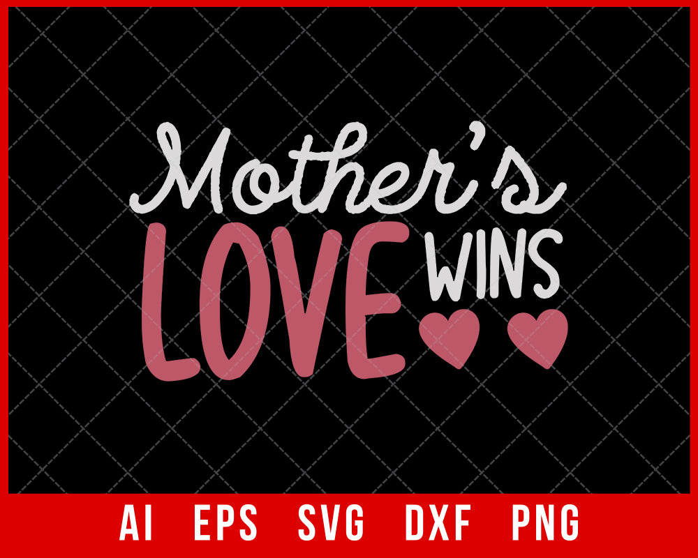 Mother’s Love Wins Mother’s Day SVG Cut File for Cricut Silhouette Digital Download