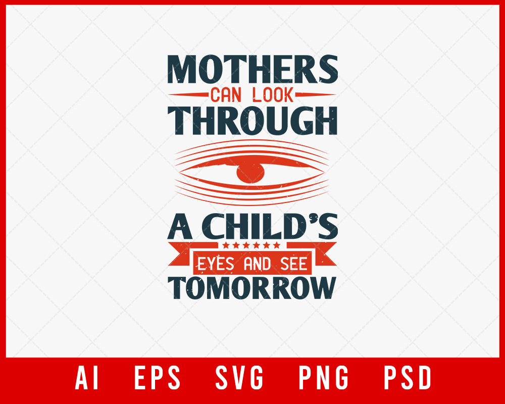 Mothers can look through a Child’s Eyes and See Tomorrow Mother’s Day Gift Editable T-shirt Design Ideas Digital Download File