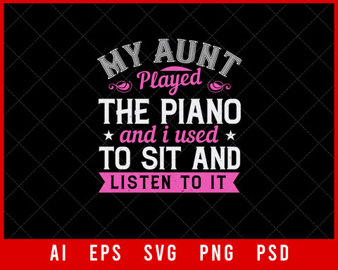 My Aunt Played the Piano and I Used to Sit and Listen to It Auntie Gift Editable T-shirt Design Ideas Digital Download File