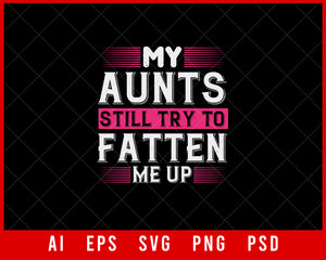 My Aunts Still Try to Fatten Me Up Auntie Gift Editable T-shirt Design Ideas Digital Download File