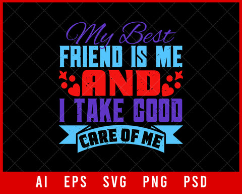 My Best Friend is Me and I Take Good Care of Me Editable T-shirt Design Digital Download File